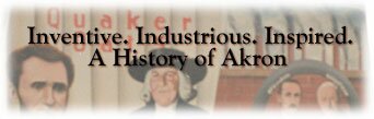 Inventive. Industrious. Inspired. A History of Akron